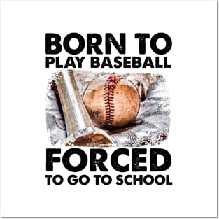 Born To Play Baseball Forced To Go To School Posters and Art